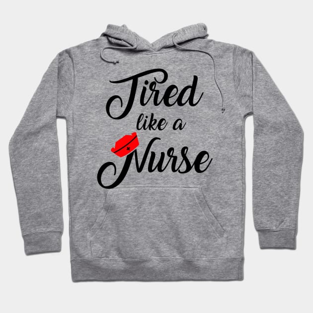 Nurse Shirt. Tired like a Nurse. Hoodie by KsuAnn